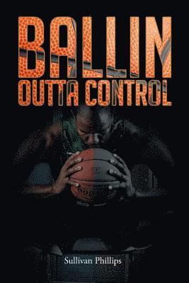 Sullivan Phillips - Ballin Outta Control, Häftad. Tillgänglighet: Lägg i varukorg