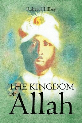 Robert Hillbey - Kingdom of Allah, Häftad. Tillgänglighet: Lägg i varukorg