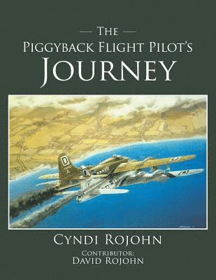 Cyndi Rojohn - Piggyback Flight Pilot's Journey, Häftad