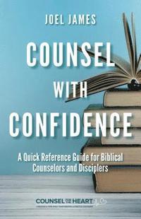 bokomslag Counsel with Confidence: A Quick Reference Guide for Biblical Counselors and Disciplers