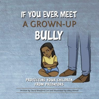 bokomslag If You Ever Meet a Grown-Up Bully: Protecting Your Children from Predators