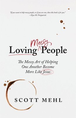 bokomslag Loving Messy People: The Messy Art of Helping One Another Become More Like Jesus