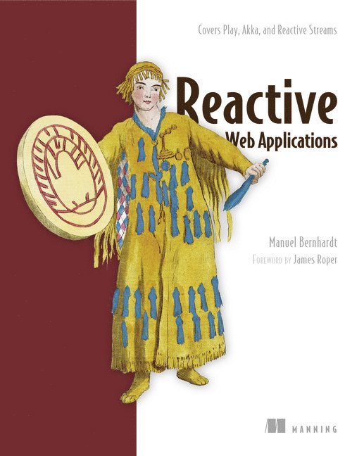 Reactive Web Applications: Covers Play, Akka, and Reactive Streams 1