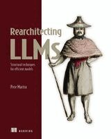 Pere Martra - Rearchitecting LLMs, Inbunden