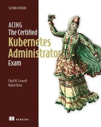 bokomslag Acing the Certified Kubernetes Administrator Exam, Second Edition