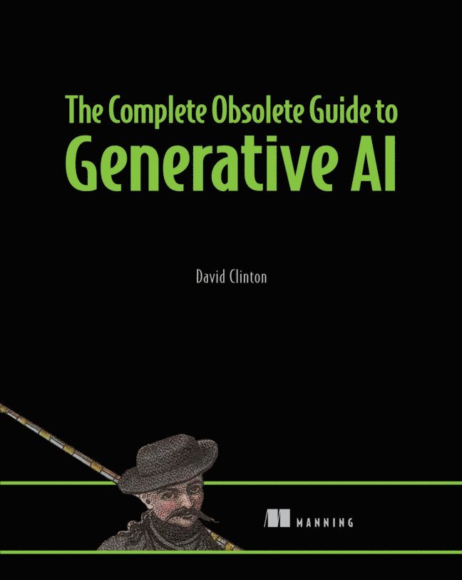 The Complete Obsolete Guide to Generative AI 1
