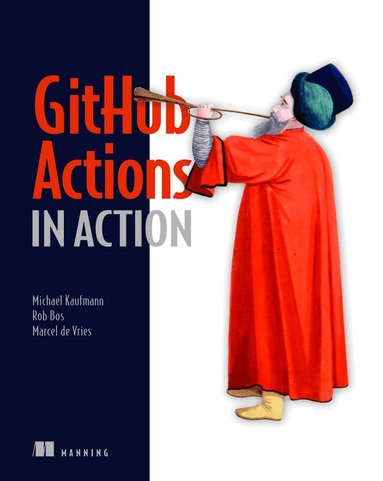 Michael Kaufmann, Rob Bos, Marcel Vries - GitHub Actions in Action, Inbunden