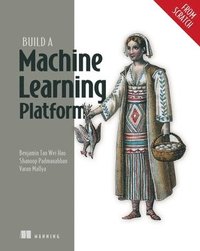 bokomslag Build a Machine Learning Platform (from Scratch)