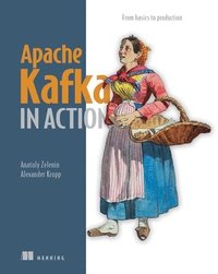 bokomslag Apache Kafka in Action: From Basics to Production