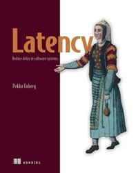 bokomslag Latency: Reduce Delay in Software Systems