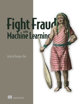 Ashish Jha, Ashish Ranjan Jha - Fight Fraud with Machine Learning, Inbunden
