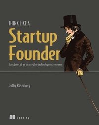 bokomslag Think Like a Startup Founder: Anecdotes of an Incorrigible Entrepreneur