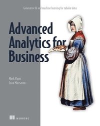 bokomslag Advanced Analytics for Business: Generative AI and Machine Learning for Tabular Data