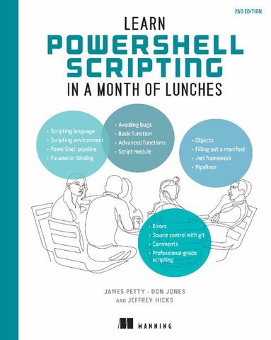 James Petty, Don Jones, Jeffrey Hicks - Learn PowerShell Scripting in a Month of Lunches, Second Edition, Inbunden