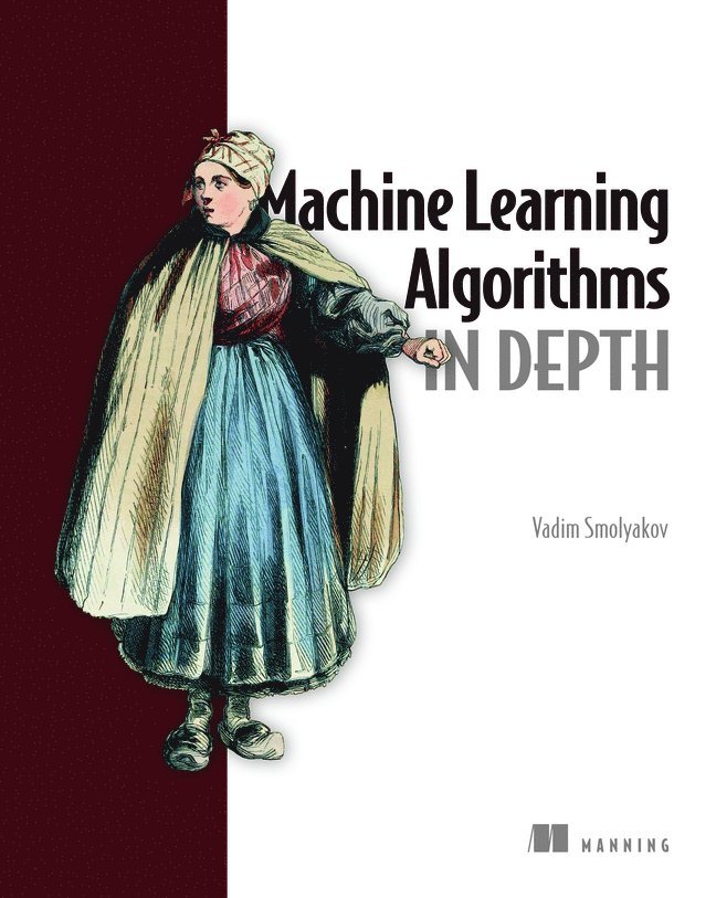 Machine Learning Algorithms in Depth 1