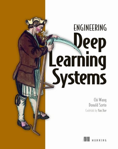 Chi Wang, Donald Szeto - Engineering Deep Learning Systems, Häftad