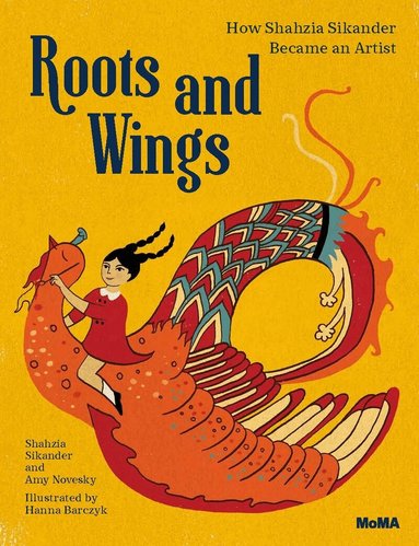 Shahzia Sikander, Amy Novesky - Roots and Wings, Inbunden
