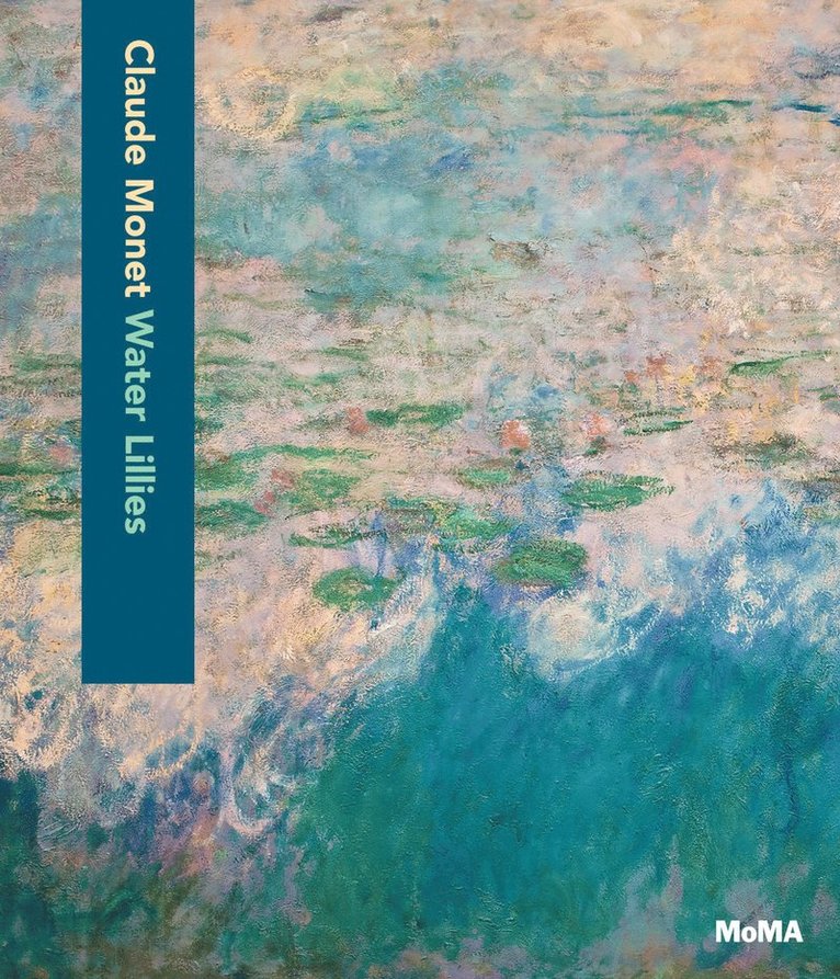 Ann Temkin, Nora Lawrence - Claude Monet: Water Lilies, Inbunden