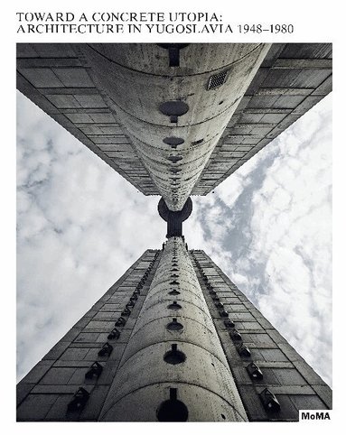 Martino Stierli, Vladimir Kulic - Toward a Concrete Utopia, Inbunden