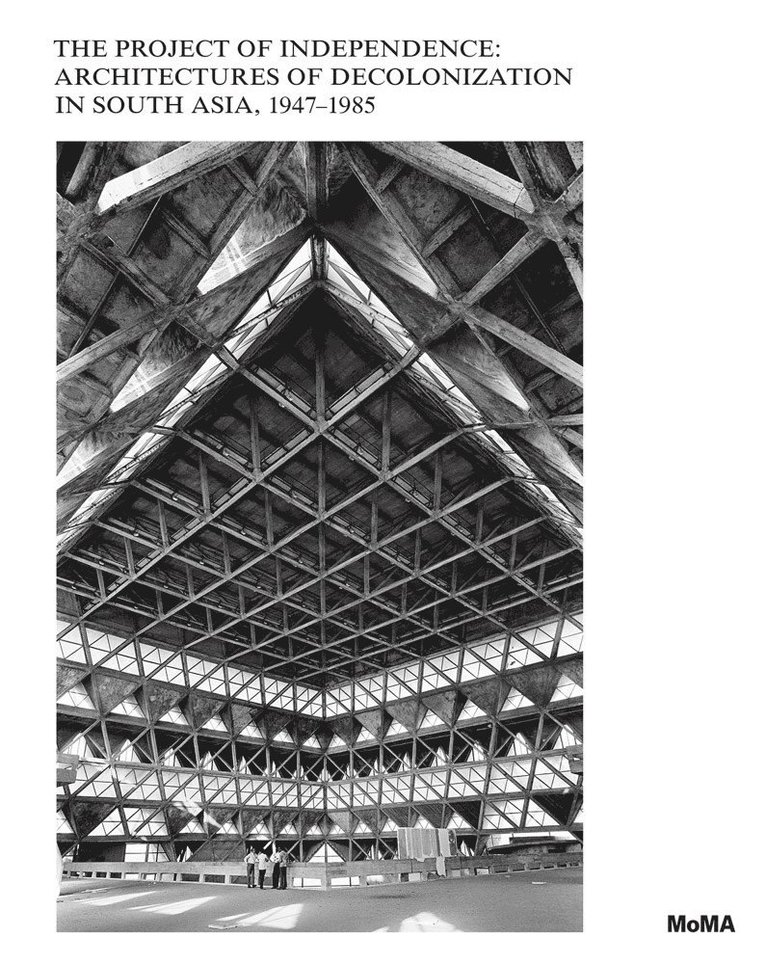 Martino Stierli, Anoma Pieris, Sean Anderson - Project of Independence: Architectures of Decolonization in South Asia, 1947–1985, Inbunden