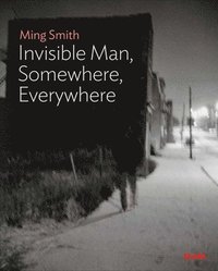 bokomslag Ming Smith: The Invisible Man, Somewhere, Everywhere
