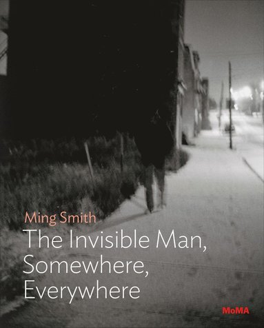 bokomslag Ming Smith: The Invisible Man, Somewhere, Everywhere