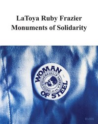 bokomslag LaToya Ruby Frazier: Monuments of Solidarity