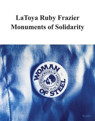 bokomslag LaToya Ruby Frazier: Monuments of Solidarity