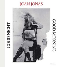 bokomslag Joan Jonas: Good Night, Good Morning