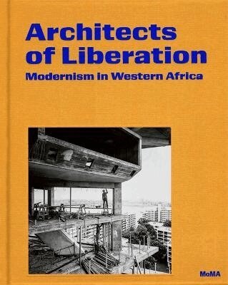 Martino Stierli, Ikem Stanley Okoye, Mallory Cohen - Architects of Liberation, Inbunden