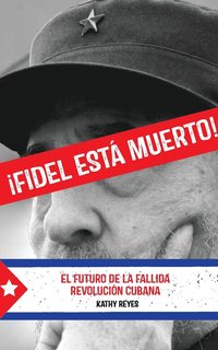 bokomslag ¡Fidel Está Muerto!: El Futuro de la Fallida Revolución Cubana