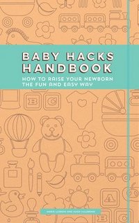 bokomslag Baby Hacks Handbook: How to Raise Your Newborn the Fun and Easy Way