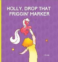 bokomslag Goya, F: HOLLY DROP THAT FRIGGIN MARKER