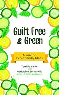 bokomslag Guilt Free & Green: A Year of Eco-Friendly Ideas