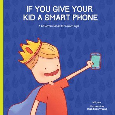 bokomslag If You Give Your Kid a Smart Phone: A Children's Book for Grown Ups