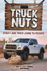 bokomslag Truck Nuts: The Fast Lane Truck's Guide to Pickups (Guide to Pickup Trucks, All about Chevy Trucks, Modified Diesel Trucks)