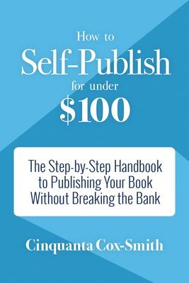 Cinquanta Cox-Smith - How to Self-Publish for Under $100, Häftad