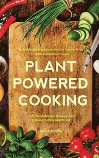 bokomslag Plant-Powered Cooking: 52 Inspired Ideas for Growing and Cooking Yummy Good Food