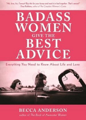 Becca Anderson - Badass Women Give the Best Advice, Häftad