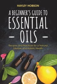 bokomslag A Beginner's Guide to Essential Oils