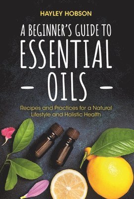 A Beginner's Guide to Essential Oils 1