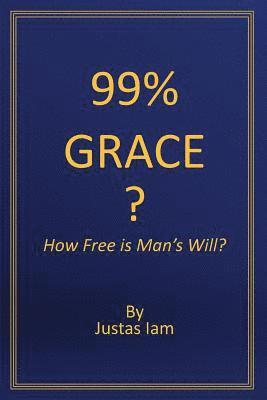 Justas Iam - 99% Grace: How Free is Man's Will?, Häftad