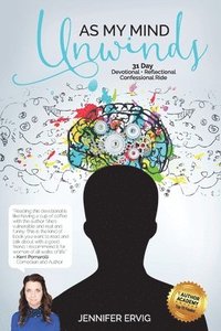 bokomslag As My Mind Unwinds: 31 Day Devotional - Reflectional - Confessional Ride
