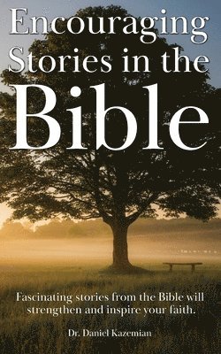 bokomslag Encouraging Stories in the Bible: Fascinating stories from the Bible will strengthen and inspire your faith