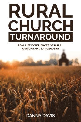 Danny Davis - Rural Church Turnaround: Real Life Experiences of Rural Pastors and Lay-Leaders, Häftad