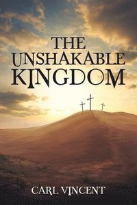 bokomslag The Unshakable Kingdom