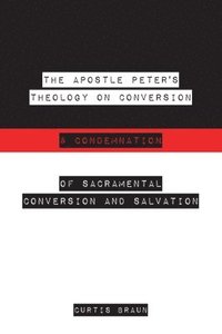 bokomslag The Apostle Peter's Theology on Conversion & Condemnation