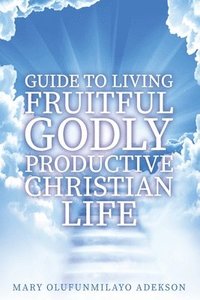 bokomslag Guide to Living Fruitful Godly Productive Christian Life