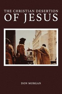 bokomslag The Christian Desertion of Jesus