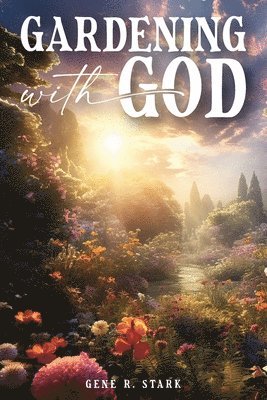 Gardening with God 1